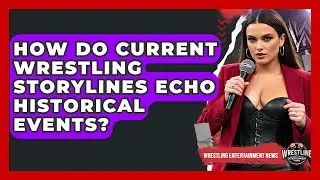 How Do Current Wrestling Storylines Echo Historical Events? - Wrestling Entertainment News
