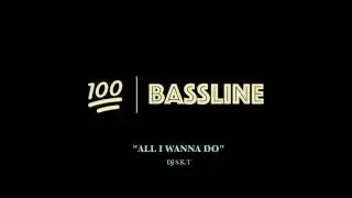 100% BASSLINE | S.K.T - ALL I WANNA DO | HQ