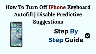 How To Turn Off iPhone Keyboard Autofill | Disable Predictive Suggestions