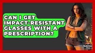 Can I Get Impact-resistant Glasses With A Prescription? - Survival Skills for Everyone