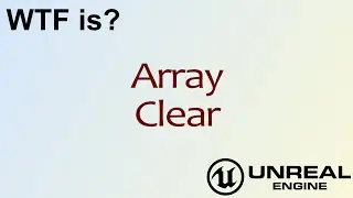 WTF Is? Array: Clear Node in Unreal Engine 4 ( UE4 )