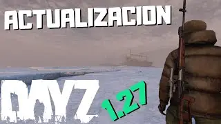 DayZ 1 27|| Actualizacion, mapa, nuevas mecanicas y noticias.