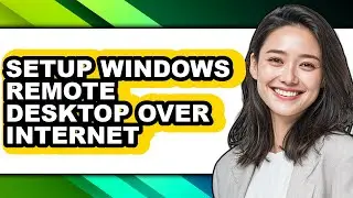 How to Setup Windows Remote Desktop Over Internet - Step by Step