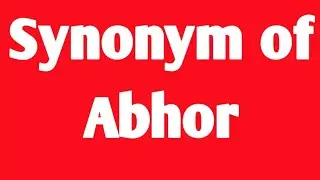 synonym of abhor । meaning of abhor । antonym and synonym in english ।
