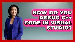 How Do You Debug C++ Code in Visual Studio? - Learn To Troubleshoot