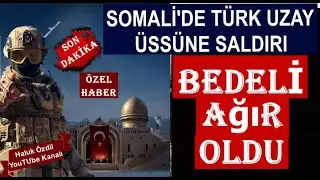 SOMALİ'DE TÜRK ÜSSÜNE SALDIRAN TERÖRİSTLERE BÜYÜK ŞOK