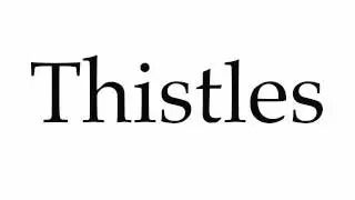 How to Pronounce Thistles
