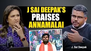&ldquo;Annamalai Did a Fantastic Job Countering Propaganda&rdquo; J. Sai Deepak
