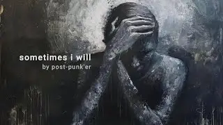 post-punk'er - Sometimes i will
