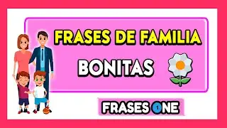 🌼👪 FRASES de FAMILIA bonitas 👪🌼 || Frases ONE