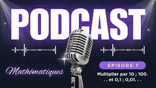 1.7 PODCAST Multiplier par 10 ; 100. . . et 0,1 ; 0,01. . .