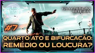 #7 Quarto Ato e Bifurca&ccedil;&atilde;o: Rem&eacute;dio ou loucura? - Quantum Break