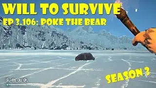 Will to Survive ep3.106: Poke the Bear | The Long Dark Interloper