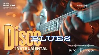 Disco Blues Jam – Funk, Groove & Blues Fusion | Feel Good Instrumental Mix