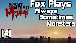 Fox Plays: Always Sometimes Monsters [4]