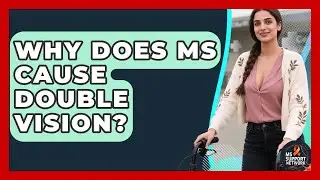 Why Does MS Cause Double Vision? - MS Support Network