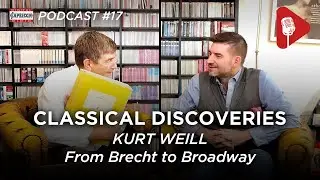 Classical Discoveries - #17: KURT WEILL - From Brecht to Broadway #podcast
