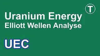 Uranium Energy - 20x bei dieser Uran-Aktie? - Technische Analyse - Elliott Wellen Analyse - UEC