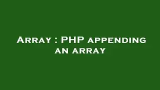 Array : PHP appending an array