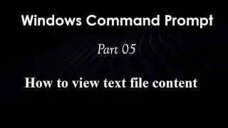 Windows command prompt | how to view text file content | part 05