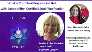What is Your Soul Purpose in Life? with Debra Kilby, Certified Soul Plan Reader, Holistic Healing