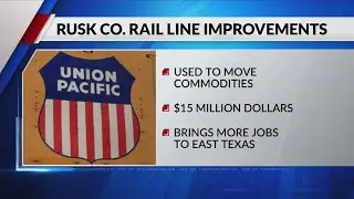 Rusk County $15 million rail line brings hundreds of jobs to East Texas