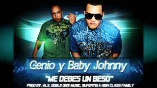 Genio & Baby Johnny - Me Debes Un Beso