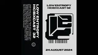 HCBXCast Vol 32 - Low Entropy - 24th August 2024 7pm (BST)