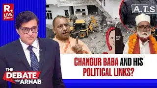 Debate With Arnab: Yogi's Bulldozer Dismantle Changur Baba's Empire In Big Crackdown