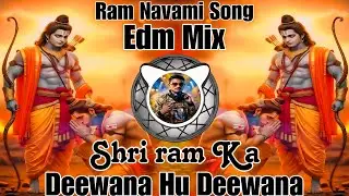 deewana hu deewana shri ram ka deewana dj | Edm Mix | Dj Gaurav Jbp | ram navami special song dj mix