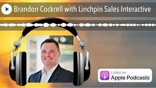 Brandon Cockrell with Linchpin Sales Interactive