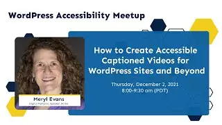 How to Create Accessible Captioned Videos for WordPress & Beyond with Meryl Evans