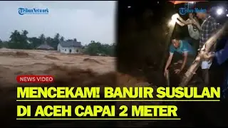 SUASANA MENCEKAM Banjir Susulan di Pidie Jaya Aceh, Ketinggian Air Capai 2 Meter