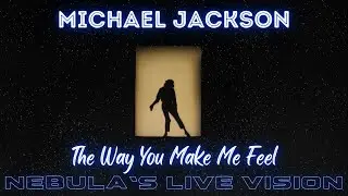 Michael Jackson - The Way You Make Me Feel | Nebula's Live Vision