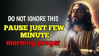 Do Not Ignore Pause Just Few Minutes - Start Your Day With God || Morning Pray