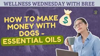How to Make Money with Dogs and Essential Oils