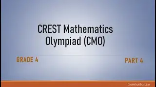 CREST Mathematics Olympiad (CMO) - Grade 4 | Sample Problems & Solutions Part 4