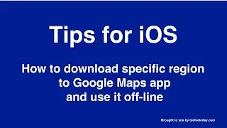 How to download offline maps to Google Maps App on your phone