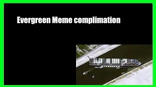Evergreen Ship Meme Compilation