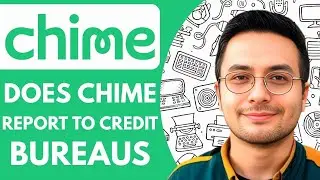Does Chime Report to Credit Bureaus (2025)