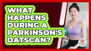 What Happens During A Parkinson's DaTscan?