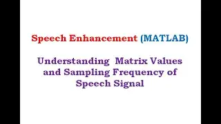 Understanding Matrix Values, Sampling Frequency and Plotted Graph of Speech Waveform