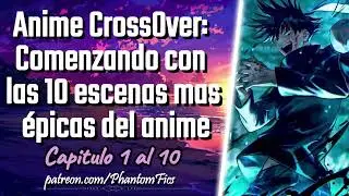 Anime CrossOver: Comenzando con las 10 escenas mas épicas del Anime - Capitulo 1 al 10