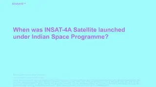 When was INSAT-4A Satellite launched under Indian Space Programme?