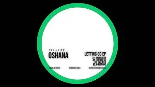 PREMIERE: Oshana - Letting Go [PILLZ002]
