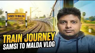 Samsi to Malda Train Journey
