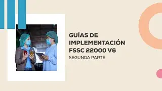Conferencia: Gu&iacute;as de implementaci&oacute;n FSSC 22000 V6. Segunda parte