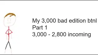My 3,000 bad edition BTNL part 1