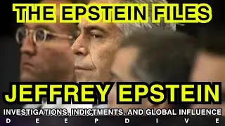 The Epstein Files Explained | Investigations, Indictments & Global Influence - Deep Dive