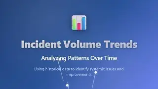 Incident Volume Trends: Analyze Patterns Over Time